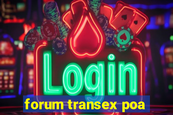 forum transex poa